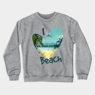 I love beach Crewneck Sweatshirt